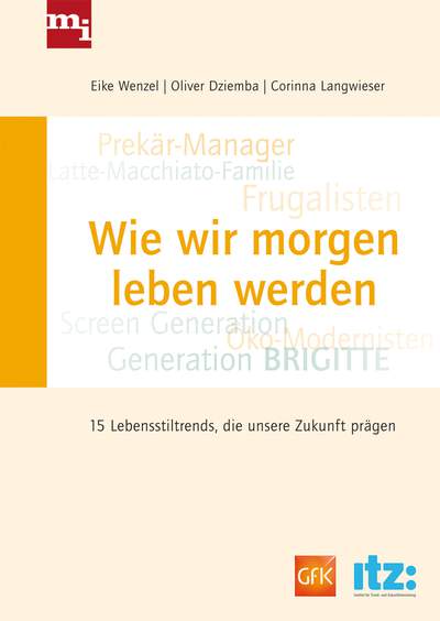 Wie wir morgen leben werden - 15 Lebensstiltrends, die unsere Zukunft prägen werden