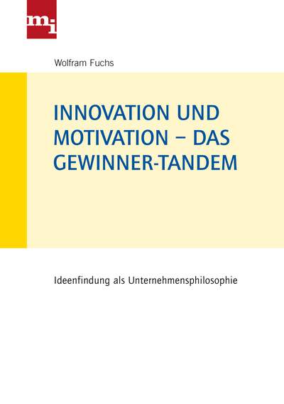 Innovation und Motivation – das Gewinner-Tandem - Ideenfindung als Unternehmensphilosophie