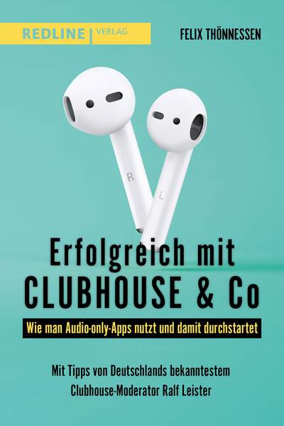 Erfolgreich mit Clubhouse & Co - Wie man Audio-only-Apps nutzt und damit durchstartet