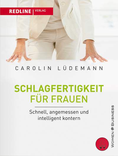 Schlagfertigkeit für Frauen - Schnell, angemessen und intelligent kontern