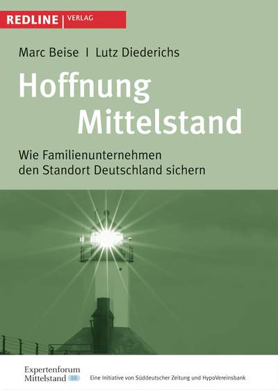 Hoffnung Mittelstand - Wie Familienunternehmen den Standort Deutschland sichern