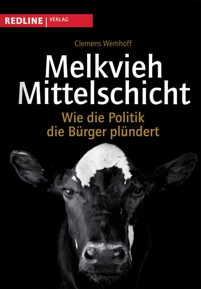 Melkvieh Mittelschicht - Wie die Politik die Bürger plündert