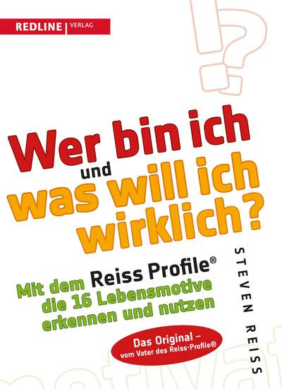 Wer bin ich und was will ich wirklich? - Mit dem Reiss-Profile die 16 Lebensmotive erkennen und nutzen