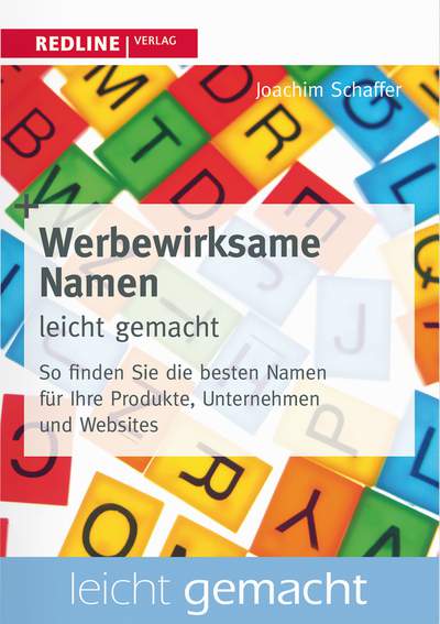 Werbewirksame Namen leicht gemacht - So finden Sie die besten Bezeichnungen für Produkte, Unternehmen und Websites