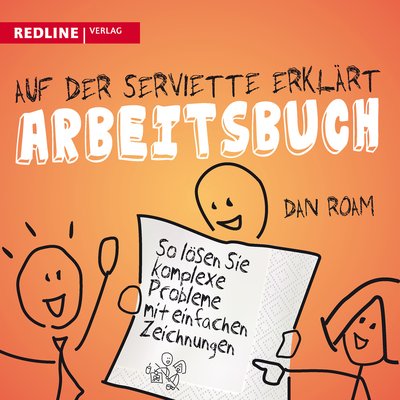 Auf der Serviette erklärt - Arbeitsbuch - So lösen Sie komplexe Probleme mit einfachen Zeichnungen
