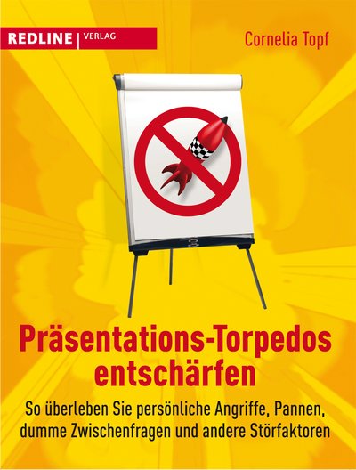 Präsentations-Torpedos entschärfen - So überleben Sie persönliche Angriffe, Pannen, dumme Zwischenfragen und andere Störfaktoren
