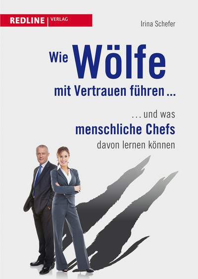 Wie Wölfe mit Vertrauen führen ... - ... und was menschliche Chefs davon lernen können