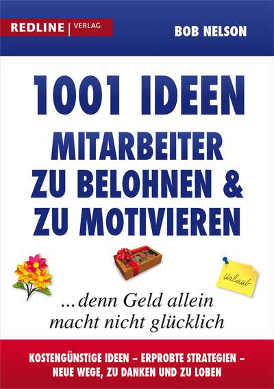 1001 Ideen, Mitarbeiter zu belohnen und zu motivieren - ... denn Geld allein macht nicht glücklich