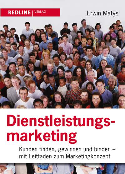 Dienstleistungsmarketing - Kunden finden, gewinnen und binden - Mit Leitfaden zum Marketingkonzept