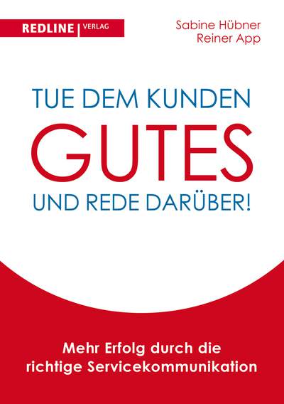 Tue dem Kunden Gutes - und rede darüber! - Mehr Erfolg durch die richtige Servicekommunikation