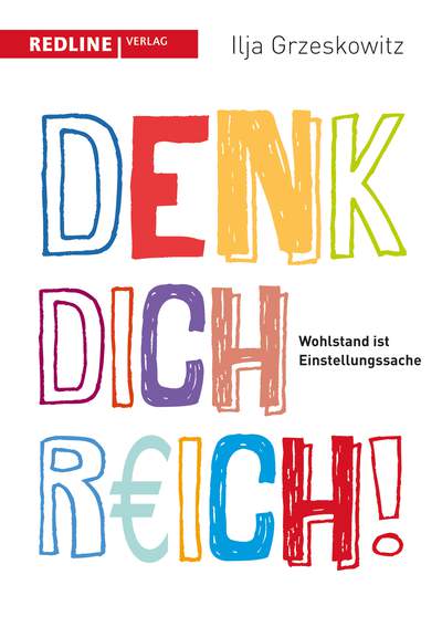 Denk dich reich! - Wohlstand ist Einstellungssache