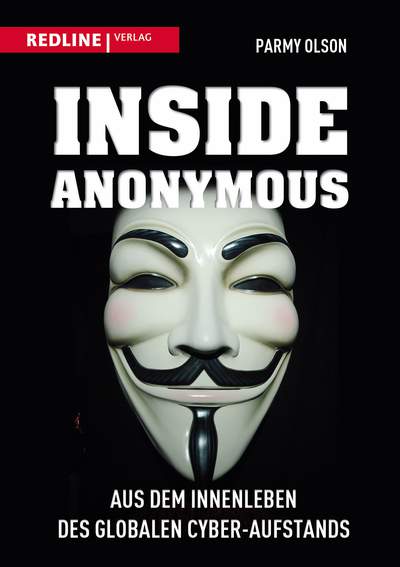 Inside Anonymous - Aus dem Innenleben des globalen Cyber-Aufstands