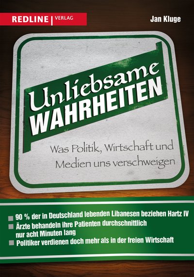 Unliebsame Wahrheiten - Was Politik, Wirtschaft und Medien uns verschweigen