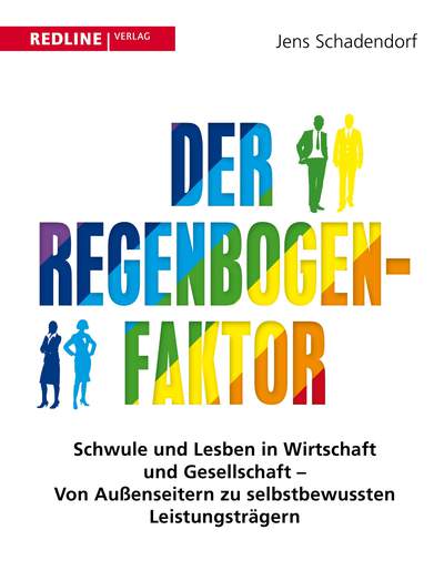 Der Regenbogen-Faktor - Schwule und Lesben in Wirtschaft und Gesellschaft - Von  Außenseitern zu selbstbewussten Leistungsträgern