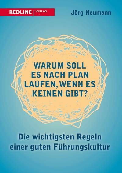 Warum soll es nach Plan laufen, wenn es keinen gibt? - Die wichtigsten Regeln einer guten Führungskultur