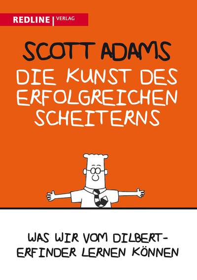 Die Kunst des erfolgreichen Scheiterns - Was wir vom Dilbert-Erfinder lernen können