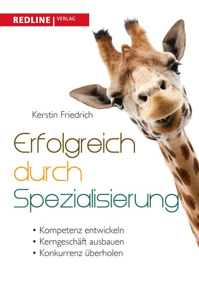 Erfolgreich durch Spezialisierung - Radikal anders - radikal besser