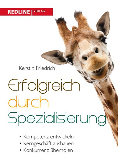 Erfolgreich durch Spezialisierung - Radikal anders - radikal besser