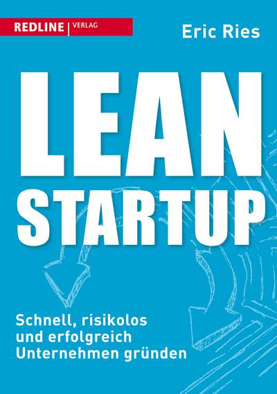 Lean Startup - Schnell, risikolos und erfolgreich Unternehmen gründen