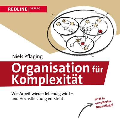 Organisation für Komplexität - Wie Arbeit wieder lebendig wird - und Höchstleistung entsteht