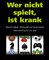 Wer nicht spielt, ist krank