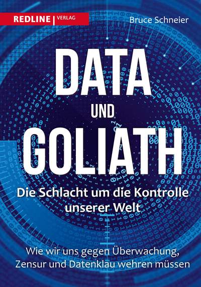 Data und Goliath – Die Schlacht um die Kontrolle unserer Welt - Wie wir uns gegen Überwachung, Zensur und Datenklau wehren müssen