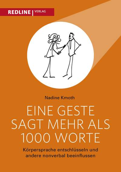 Eine Geste sagt mehr als 1000 Worte - Körpersprache entschlüsseln und andere nonverbal beeinflussen