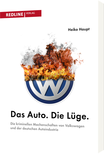 Das Auto. Die Lüge. - Die kriminellen Machenschaften von Volkswagen und der deutschen Autoindustrie