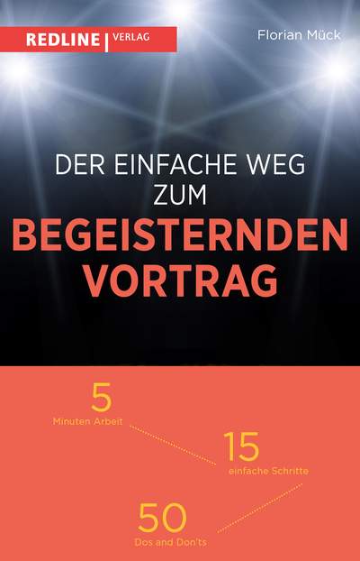 Der einfache Weg zum begeisternden Vortrag - 5 Minuten Arbeit – 15 einfache Schritte – 50 Dos and Don'ts