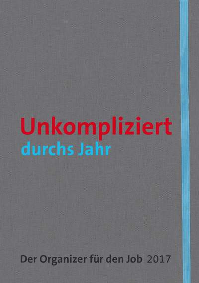 Unkompliziert durchs Jahr - Der Organizer für den Job 2017