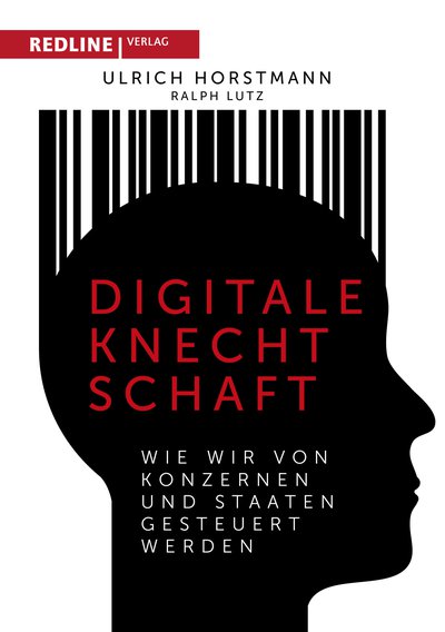 Digitale Knechtschaft - Wie wir von Konzernen und Staaten gesteuert werden