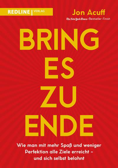 Bring es zu Ende! - Wie man mit mehr Spaß und weniger Perfektion alle Ziele erreicht - und sich selbst belohnt