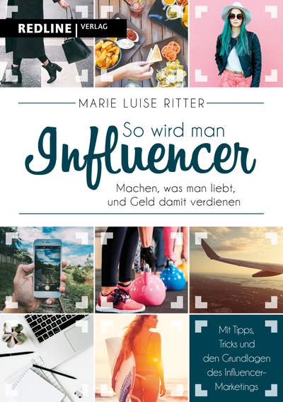 So wird man Influencer! - Machen, was man liebt, und Geld damit verdienen