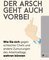 Der Arsch geht auch vorbei