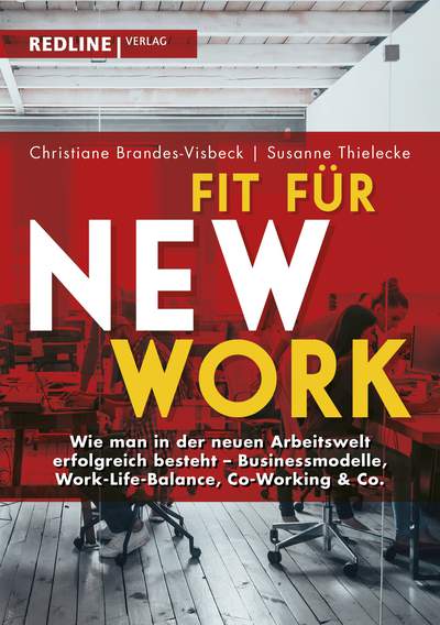 Fit für New Work - Wie man in der neuen Arbeitswelt erfolgreich besteht - Businessmodelle, Work-Life-Balance, Co-Working & Co.