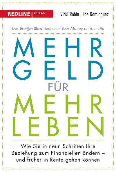 Mehr Geld für mehr Leben - Wie Sie in neun Schritten Ihre Beziehung zum Finanziellen ändern - und früher in Rente gehen können