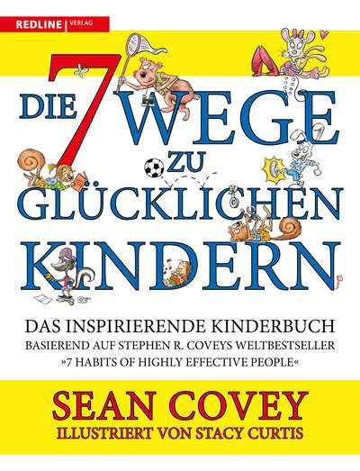 Die 7 Wege zu glücklichen Kindern - Das inspirierende Kinderbuch basierend auf Stephen R. Covey Weltbesteller "7 Habits of highly effective People"