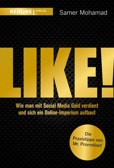 Like! - Wie man mit Social Media Geld verdient und sich ein Online-Imperium aufbaut