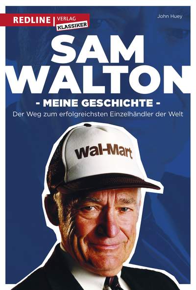 Sam Walton - Meine Geschichte. Der Weg zum erfolgreichsten Einzelhändler der Welt.