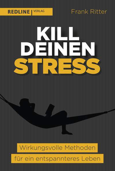 Kill deinen Stress! - Wirkungsvolle Methoden für ein entspannteres Leben