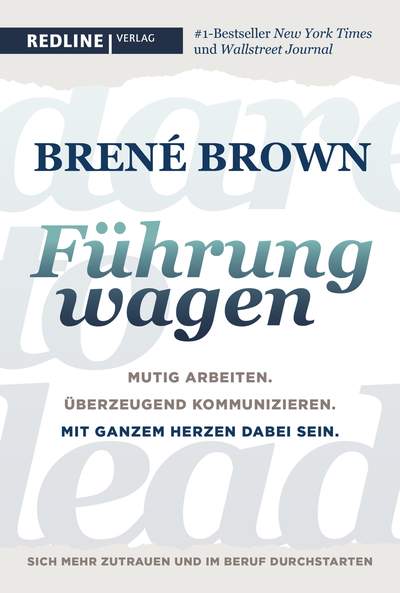 Dare to lead – Führung wagen - Mutig arbeiten. Überzeugend kommunizieren. Mit ganzem Herzen dabei sein.