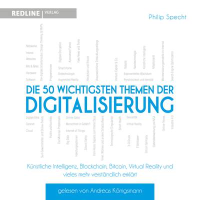 Die 50 wichtigsten Themen der Digitalisierung - Künstliche Intelligenz, Blockchain, Robotik,Virtual Reality und vieles mehr verständlich erklärt