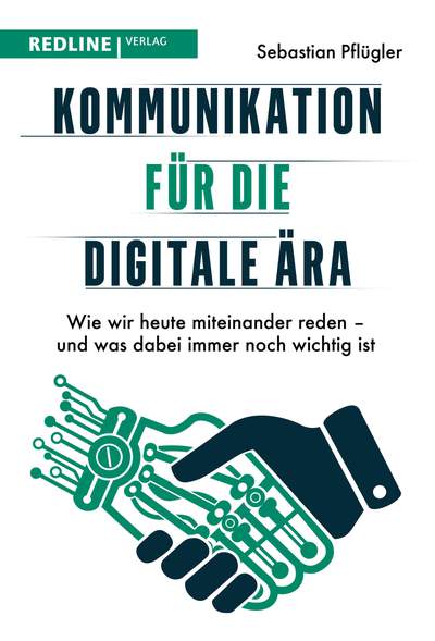 Kommunikation für die digitale Ära - Wie wir heute miteinander reden – und was dabei immer noch wichtig ist