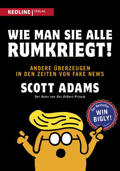 Wie man sie alle rumkriegt! - Andere überzeugen in den Zeiten von Fake News