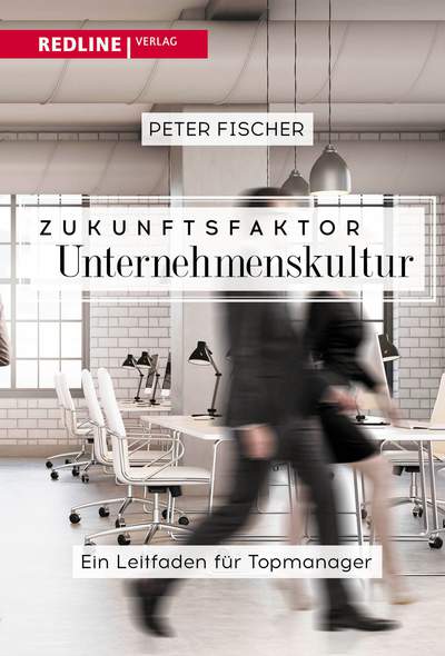 Zukunftsfaktor Unternehmenskultur - Der Leitfaden für Topmanager