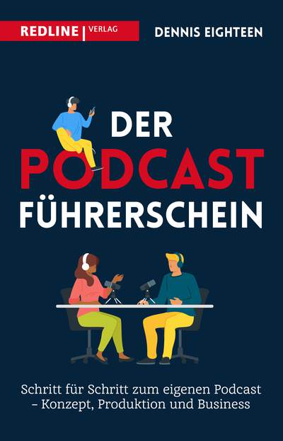 Der Podcast-Führerschein - Schritt für Schritt zum eigenen Podcast – Konzept, Produktion und Business