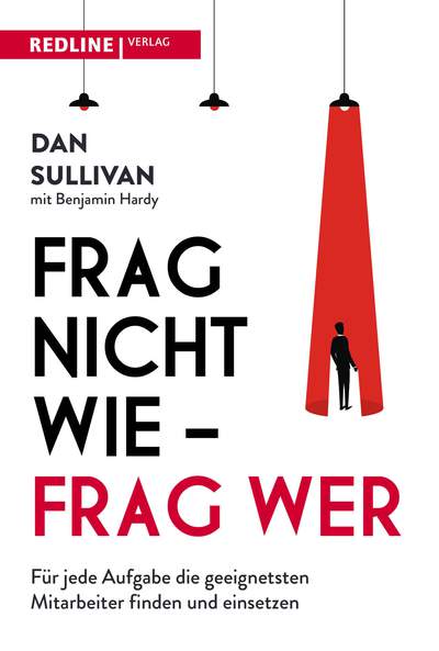 Frag nicht wie – frag wer! - Für jede Aufgabe die besten Mitarbeiter finden und einsetzen