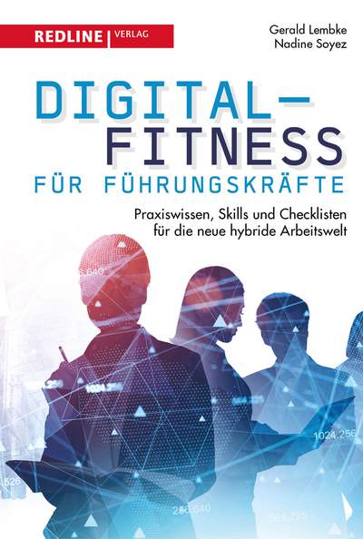 Digital-Fitness für Führungskräfte - Praxiswissen, Skills und Checklisten für die neue hybride Arbeitswelt