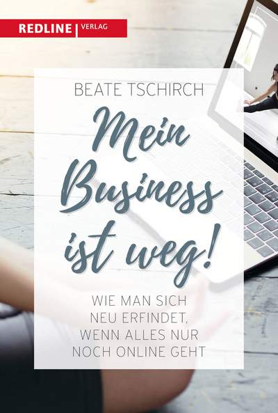 Mein Business ist weg - Wie man sich neu erfindet, wenn alles nur noch online geht