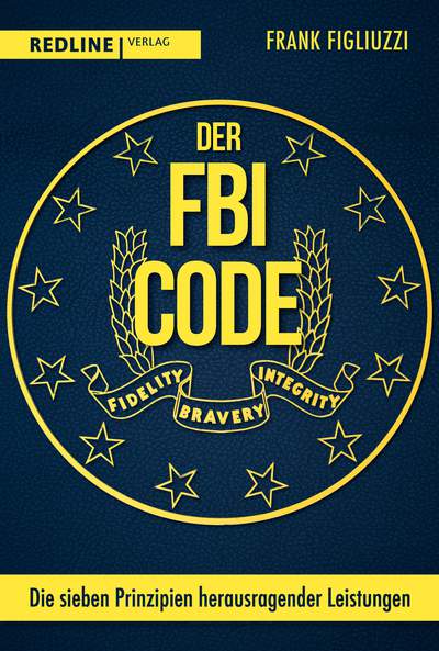 Der FBI-Code - Die sieben Prinzipien herausragender Leistungen